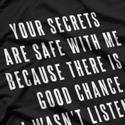 Your Secrets Are Safe With Me – Funny Sarcastic Saying T-Shirt