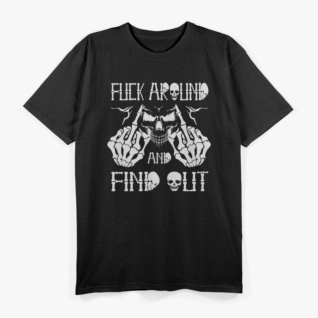 F*ck Around and Find Out: Skull Edition T-Shirt