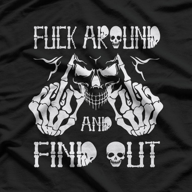F*ck Around and Find Out: Skull Edition T-Shirt
