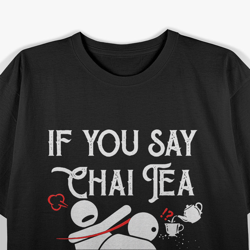 If You Say Chai Tea, Funny Bollywood Love, Desi Meme T-Shirt