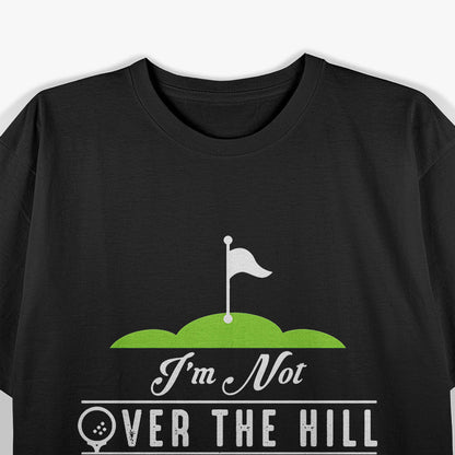 I’m Not Old – I’m on the Back of the Hill T-Shirt