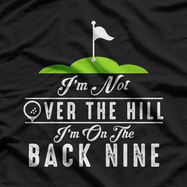 I’m Not Old – I’m on the Back of the Hill T-Shirt