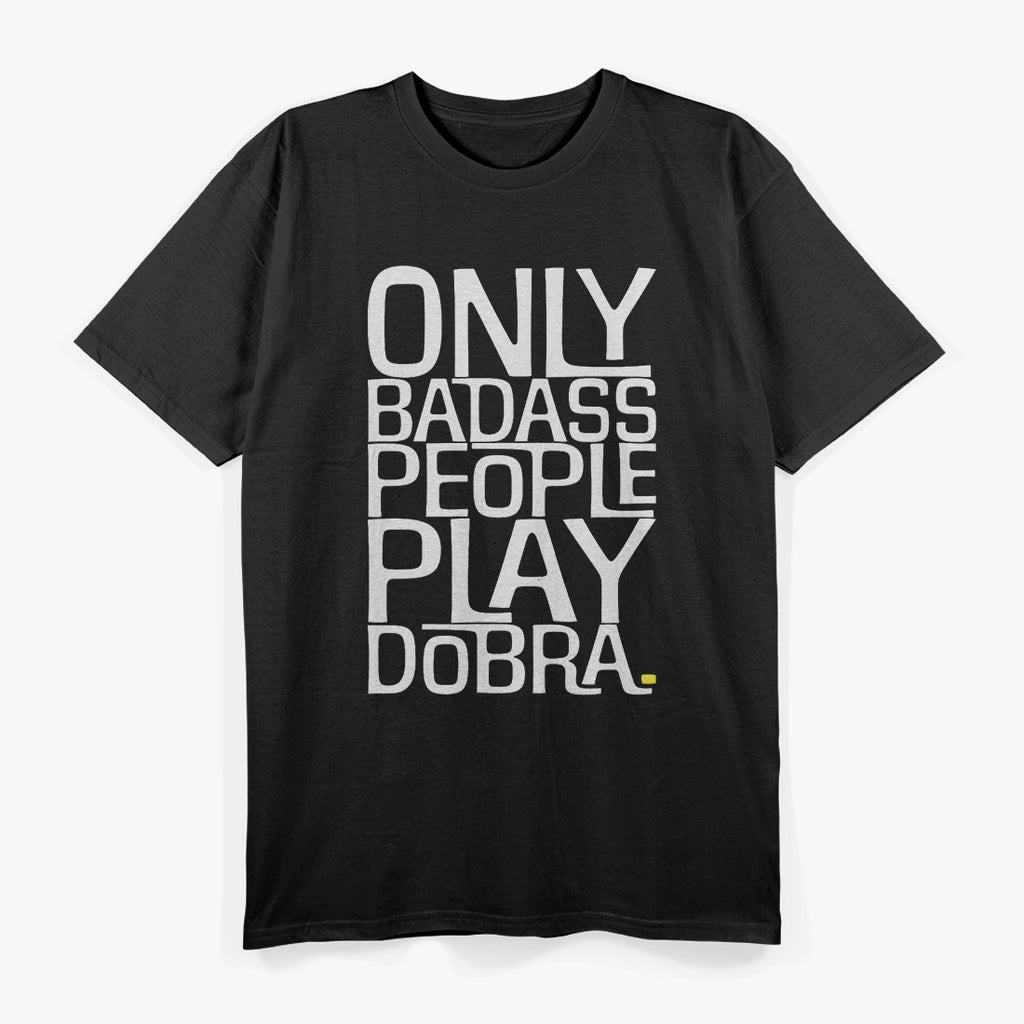 Only Badass People Play Dobra – Funny Musician T-Shirt