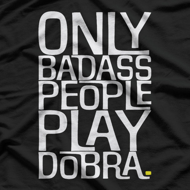 Only Badass People Play Dobra – Funny Musician T-Shirt