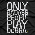 Only Badass People Play Dobra – Funny Musician T-Shirt