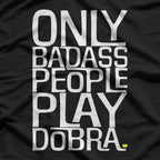 Only Badass People Play Dobra – Funny Musician T-Shirt