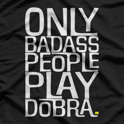 Only Badass People Play Dobra – Funny Musician T-Shirt