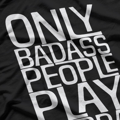 Only Badass People Play Dobra – Funny Musician T-Shirt