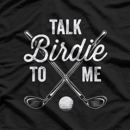 Talk Birdie To Me Funny Golf T-Shirt