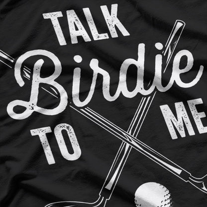 Talk Birdie To Me Funny Golf T-Shirt