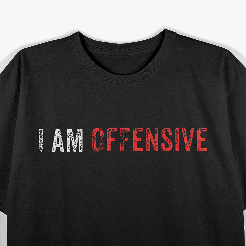I’m Offensive and Don’t Care – Dark Humor Attitude Love T-Shirt