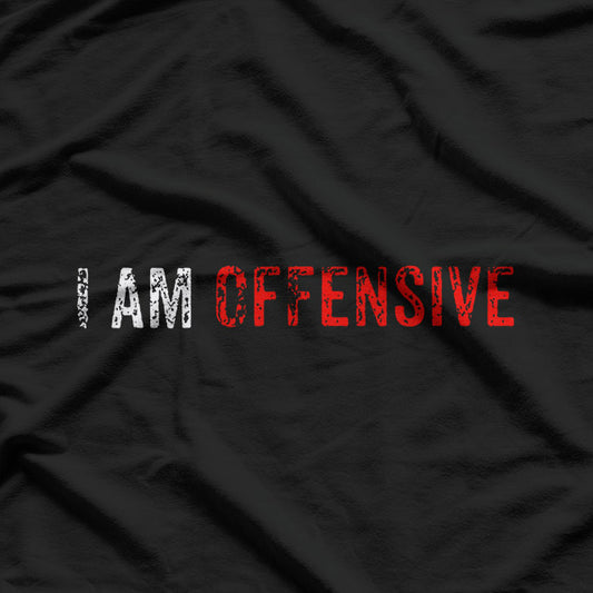 I’m Offensive and Don’t Care – Dark Humor Attitude Love T-Shirt