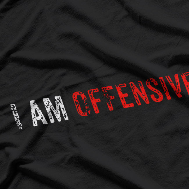 I’m Offensive and Don’t Care – Dark Humor Attitude Love T-Shirt