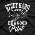 Study Hard, Be a Good Pilot: Aviation Training T-Shirt