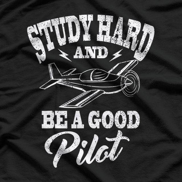 Study Hard, Be a Good Pilot: Aviation Training T-Shirt