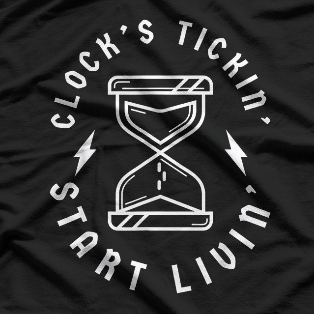 Clock’s Ticking, Start Living - Funny Inspirational Quote T-Shirt