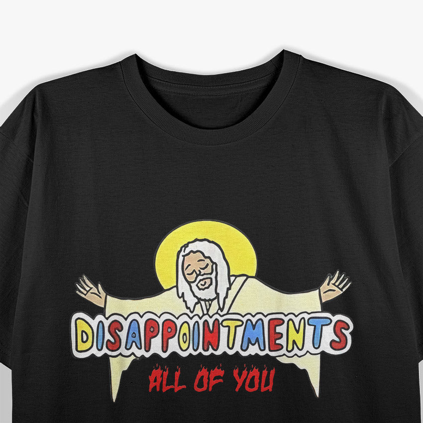 Disappointments All of You T-Shirt