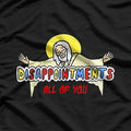 Disappointments All of You T-Shirt