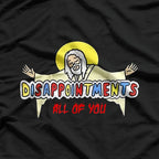 Disappointments All of You T-Shirt