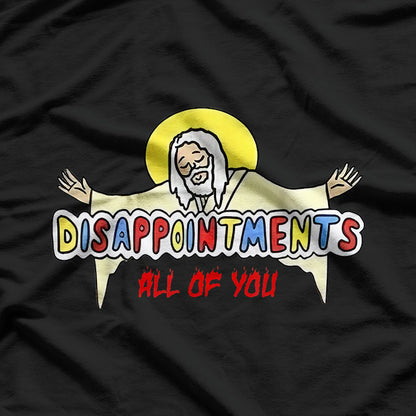 Disappointments All of You T-Shirt