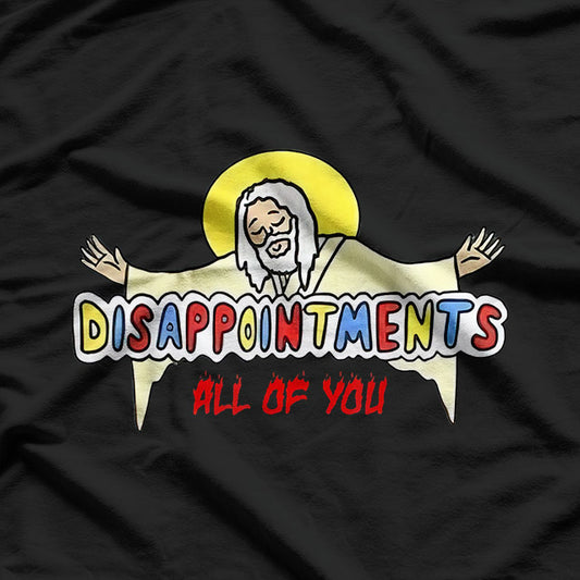 Disappointments All of You T-Shirt