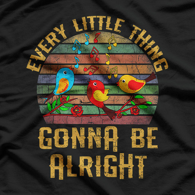 Every Little Thing Is Gonna Be Alright T-Shirt