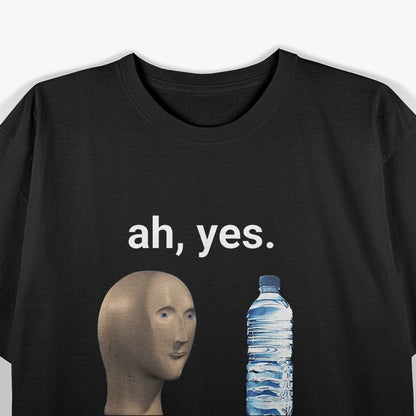 Ah Yes, Enslaved Water Funny Dank Meme T-Shirt