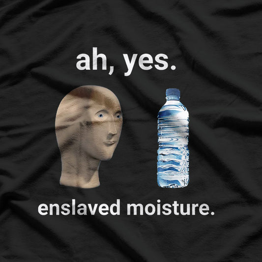 Ah Yes, Enslaved Water Funny Dank Meme T-Shirt