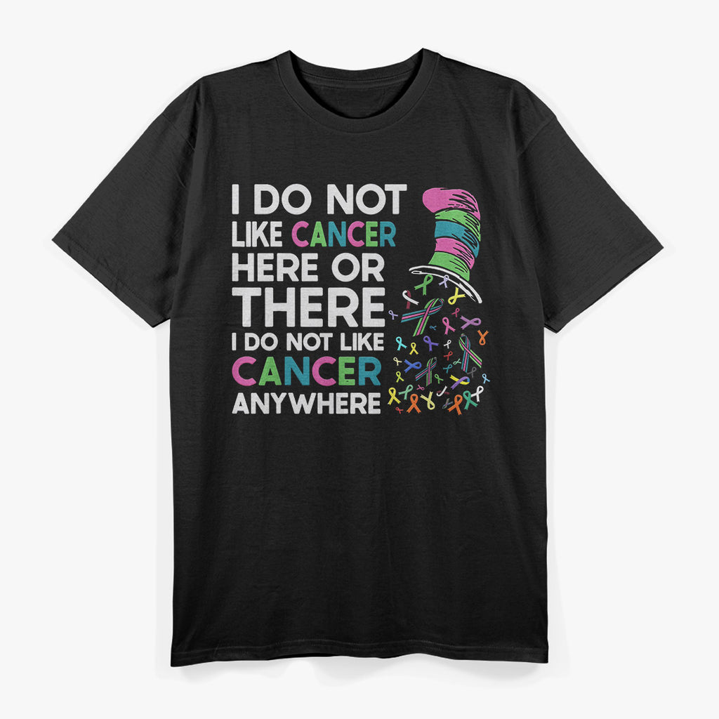I Do Not Like Cancer - Inspirational Awareness Quote T-Shirt