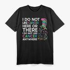 I Do Not Like Cancer - Inspirational Awareness Quote T-Shirt