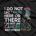I Do Not Like Cancer - Inspirational Awareness Quote T-Shirt