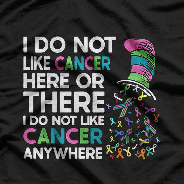 I Do Not Like Cancer - Inspirational Awareness Quote T-Shirt