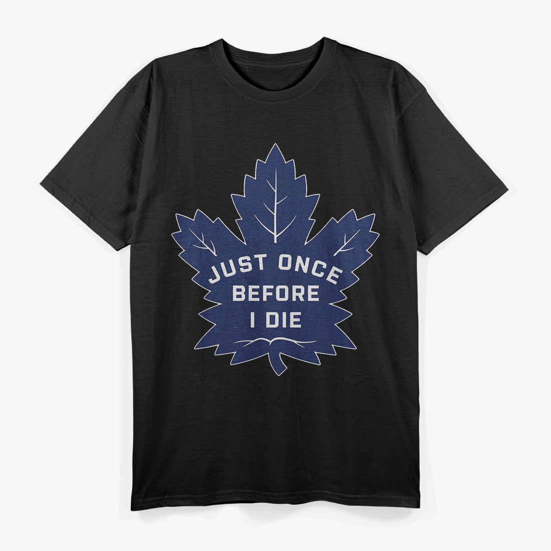 Just Once Before I Die – Funny Leaf Lovers Joke T-Shirt
