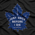 Just Once Before I Die – Funny Leaf Lovers Joke T-Shirt