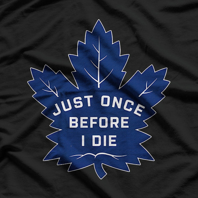 Just Once Before I Die – Funny Leaf Lovers Joke T-Shirt