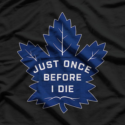 Just Once Before I Die – Funny Leaf Lovers Joke T-Shirt