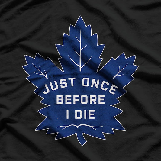 Just Once Before I Die – Funny Leaf Lovers Joke T-Shirt