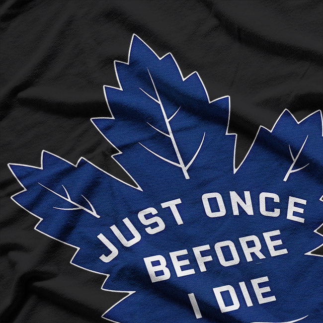 Just Once Before I Die – Funny Leaf Lovers Joke T-Shirt