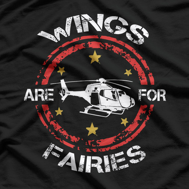 Helicopter: Wings Are for Fairies T-Shirt