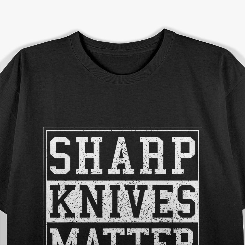 Sharp Knives Matter T-Shirt