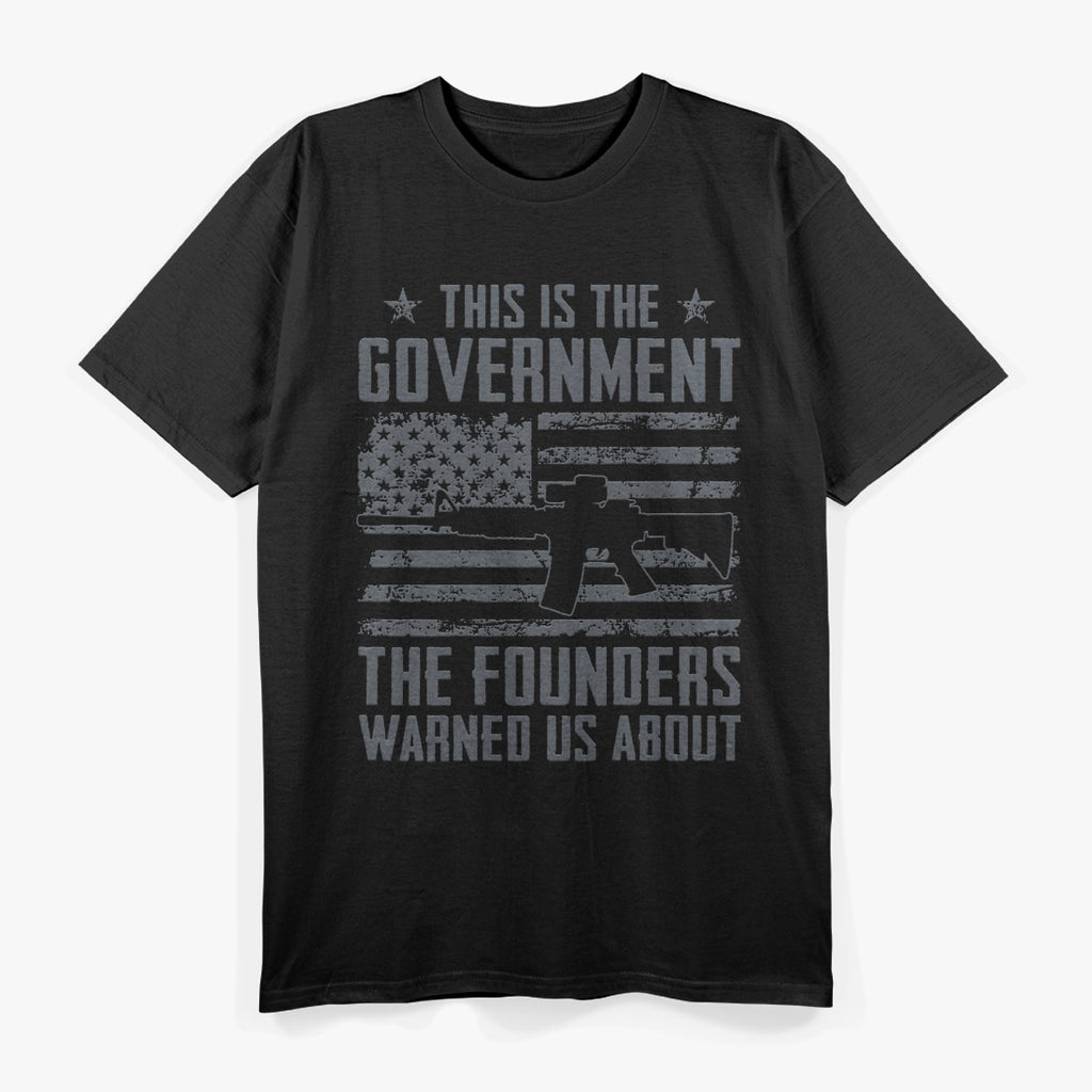 This Is The Government Our Founders Warned Us About T-Shirt