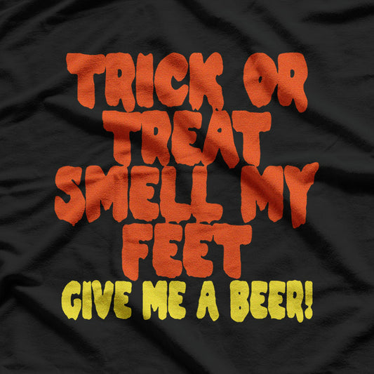 Trick or Treat Smell My Feet Funny Beer Lover Halloween T-Shirt