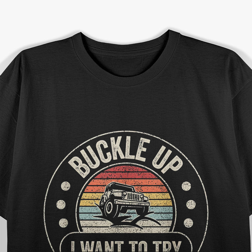 Vintage Retro Buckle Up I Want To Try Something Off-road Car T-Shirt