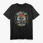 Vintage Retro Buckle Up I Want To Try Something Off-road Car T-Shirt