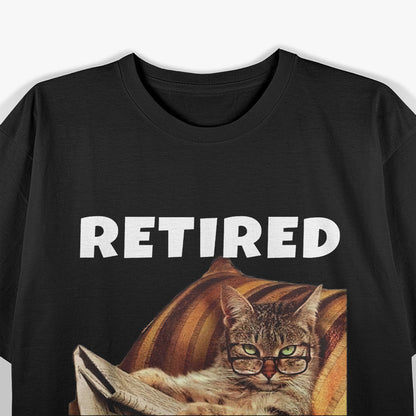 Cat Retirement - Retired, Not My Problem Anymore T-Shirt