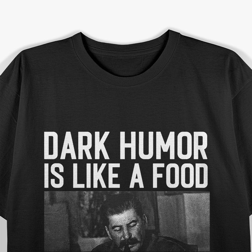 Dark Humor Is Like Food, Not Everyone Gets It - Funny Sarcastic T-Shirt