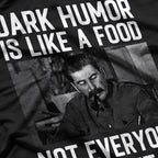 Dark Humor Is Like Food, Not Everyone Gets It - Funny Sarcastic T-Shirt