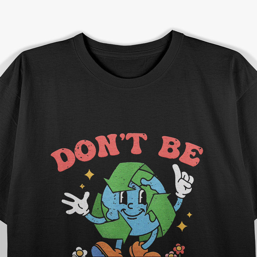 Don’t Be Trashy - Earth Lover Zero Waste T-Shirt