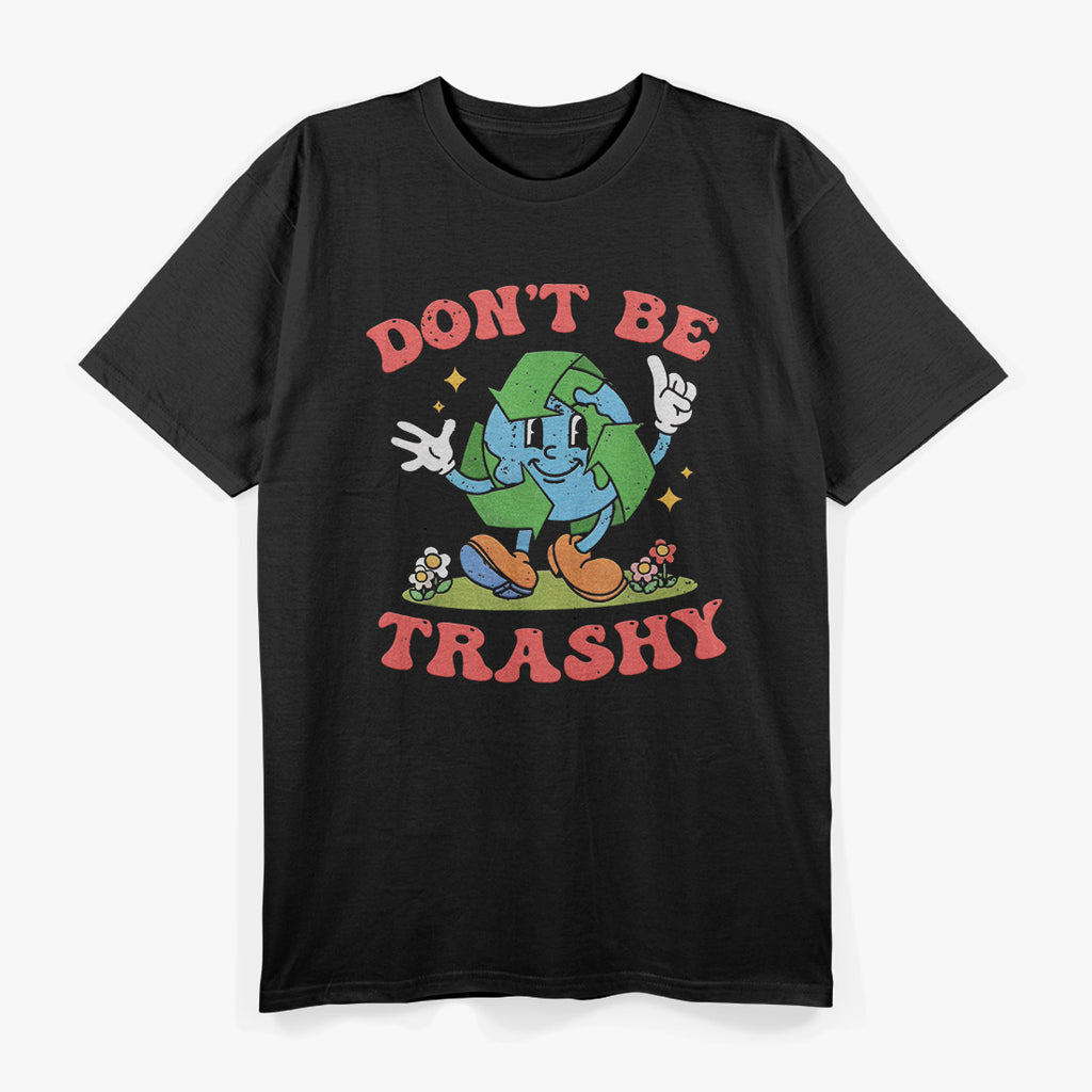 Don’t Be Trashy - Earth Lover Zero Waste T-Shirt