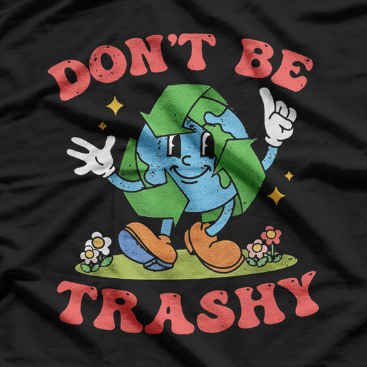 Don’t Be Trashy - Earth Lover Zero Waste T-Shirt